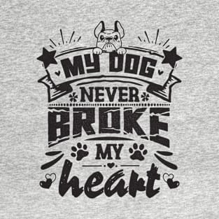 My dog never broke my heart - funny saying T-Shirt